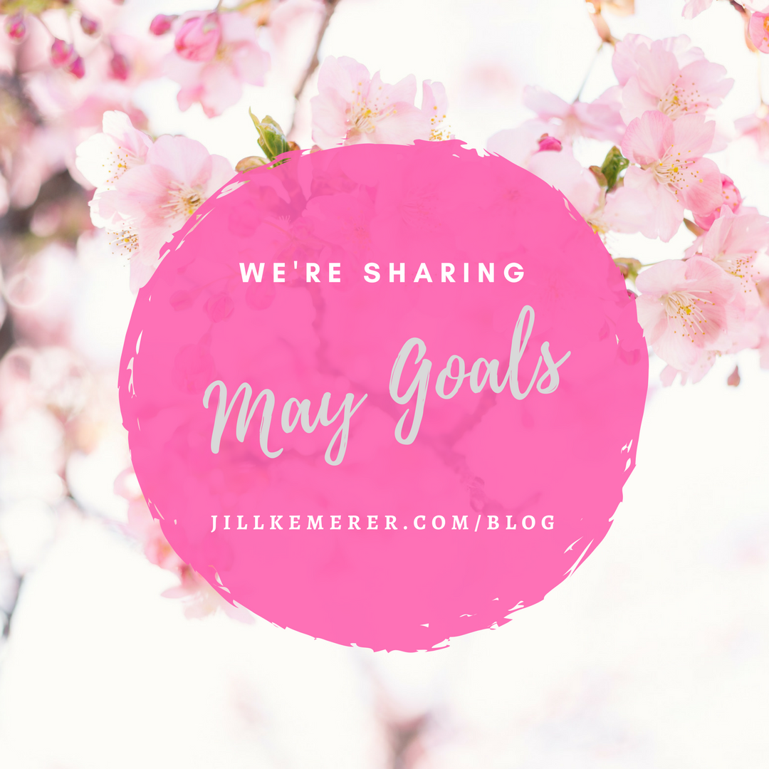 Sharing May 2018 Goals! Jillkemerer.com/blog