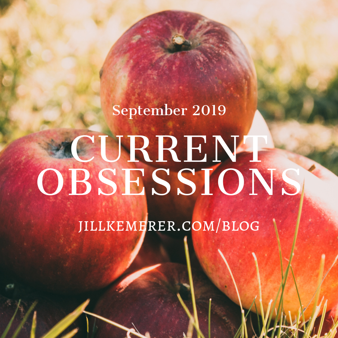 Current Obsessions September 2019 Jillkemerer.com/blog