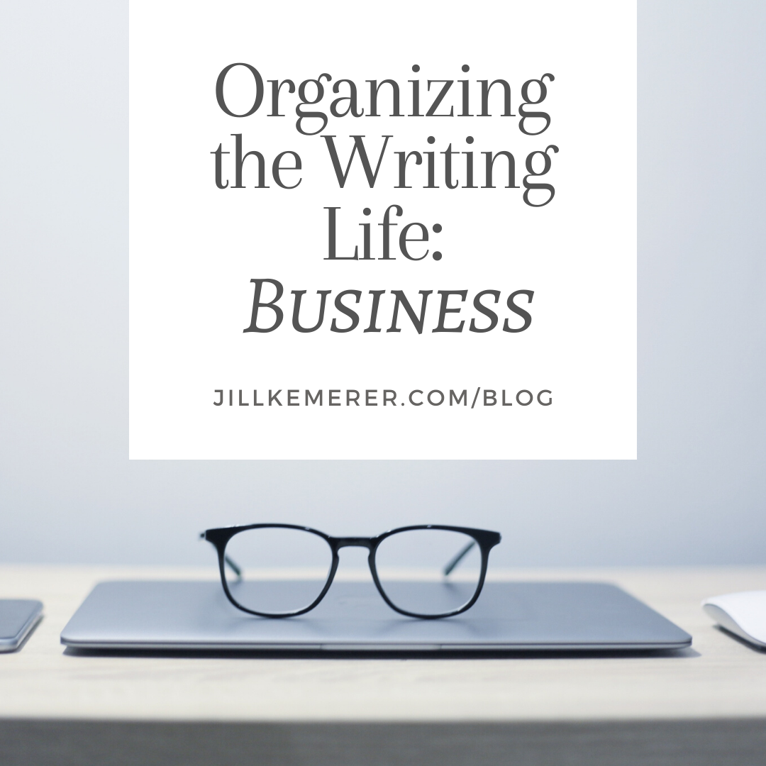 Organizing the Writing Life: Business. Jill Kemerer