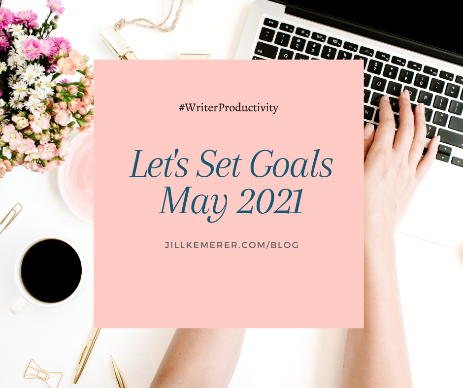 Let's Set Goals May 2021 by Jill Kemerer. Writer Productivity