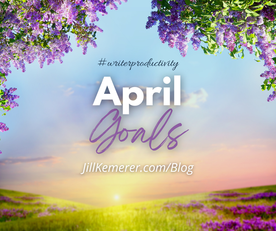 Graphic with text April goals. #writerproductivity and jillkemerer.com/blog. Lavender flowers are in upper corners, and a sunrise over the meadow is below.