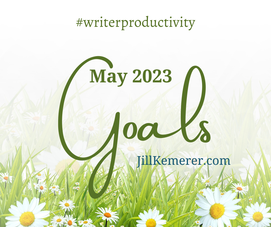 Background with daisies and grass. Text reads #writerproductivity May Goals 2023, JillKemerere.com