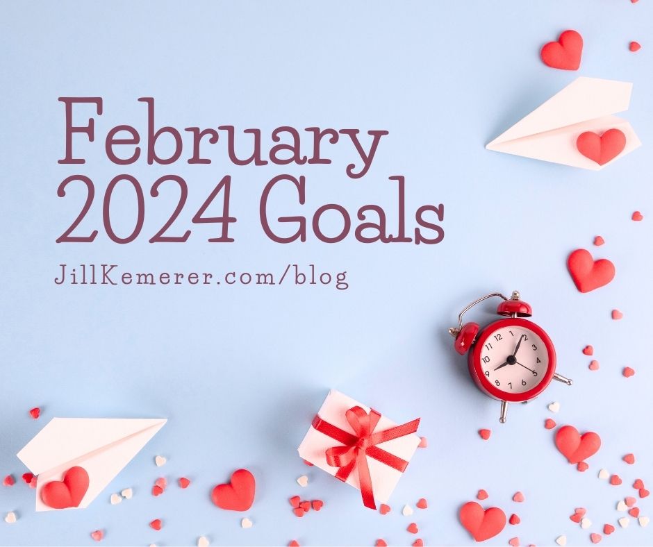 Pale blue background with red and white hearts and a clock. Text "February 2024 Goals, JillKemerer.com/blog"