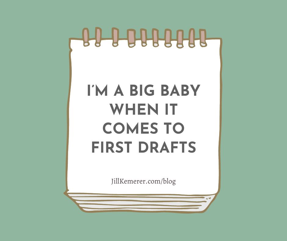 Sage green background. Illustrated Notebook with text, "I'm a Big Baby When it Comes to First Drafts. JillKemerer.com/blog"