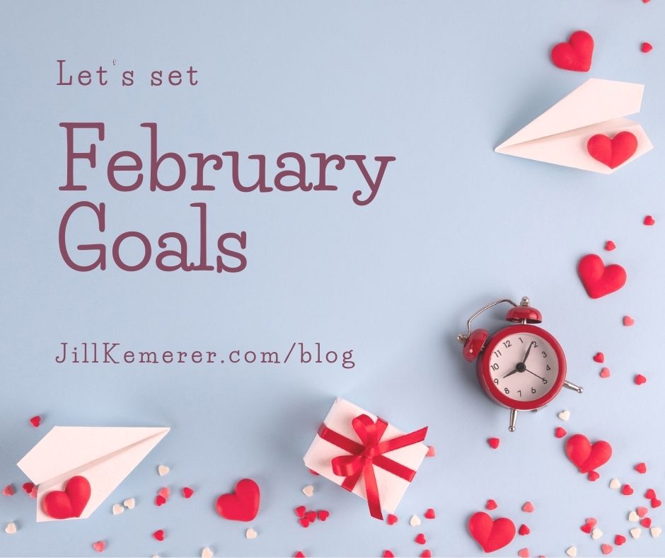 Gray-blue background with Valentine's hearts, a clock and gift. Text, "Let's Set February Goals. JillKemerer.com/blog"