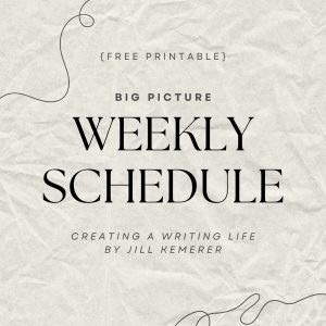 Paper background. Text, "Free Printable. Big Picture Weekly Schedule. Creating a Writing Life by Jill Kemerer."
