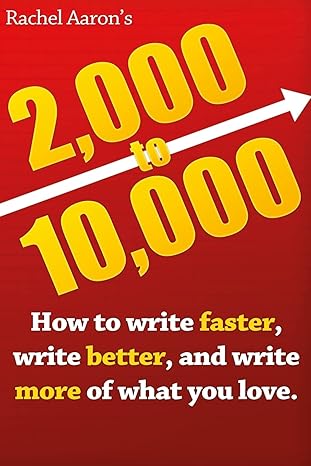 Book Cover. 2,000 to 10,000: How to write faster, write better, and write more of what you love by Rachel Aaron. Red background with yellow and white text.