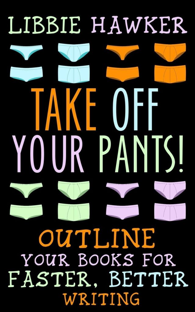 Book Cover Take Off Your Pants! Outline Your Books For Faster, Better Writing by Libbie Hawker. Black background with illustrated underwear.