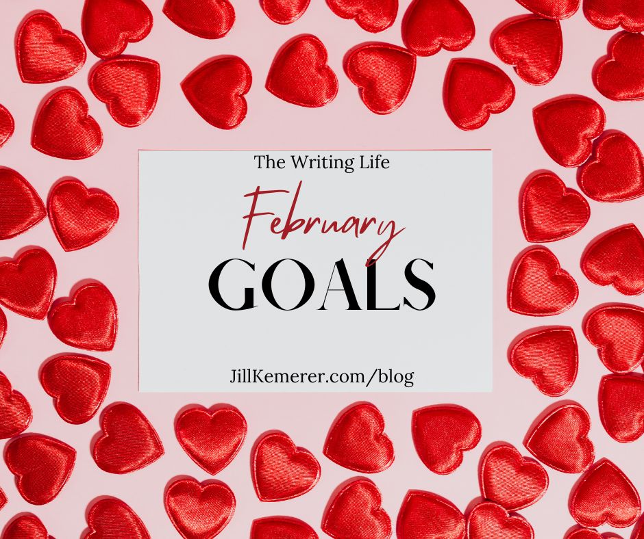 Red hearts against pink background. "The Writing Life. February Goals. Jillkemerer.com/blog"