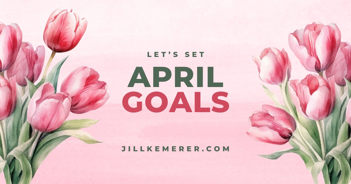 Pink background with pink tulips. "Let's Set April Goals. Jillkemerer.com"