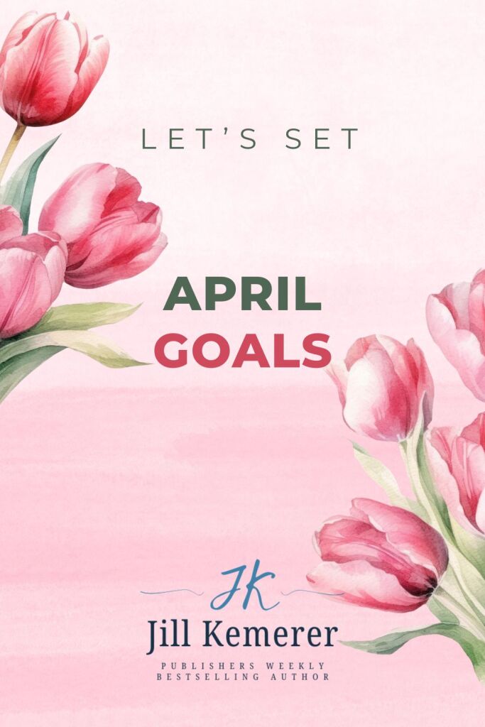 Pink background with pink tulips. "Let's Set April Goals. Jill Kemerer"