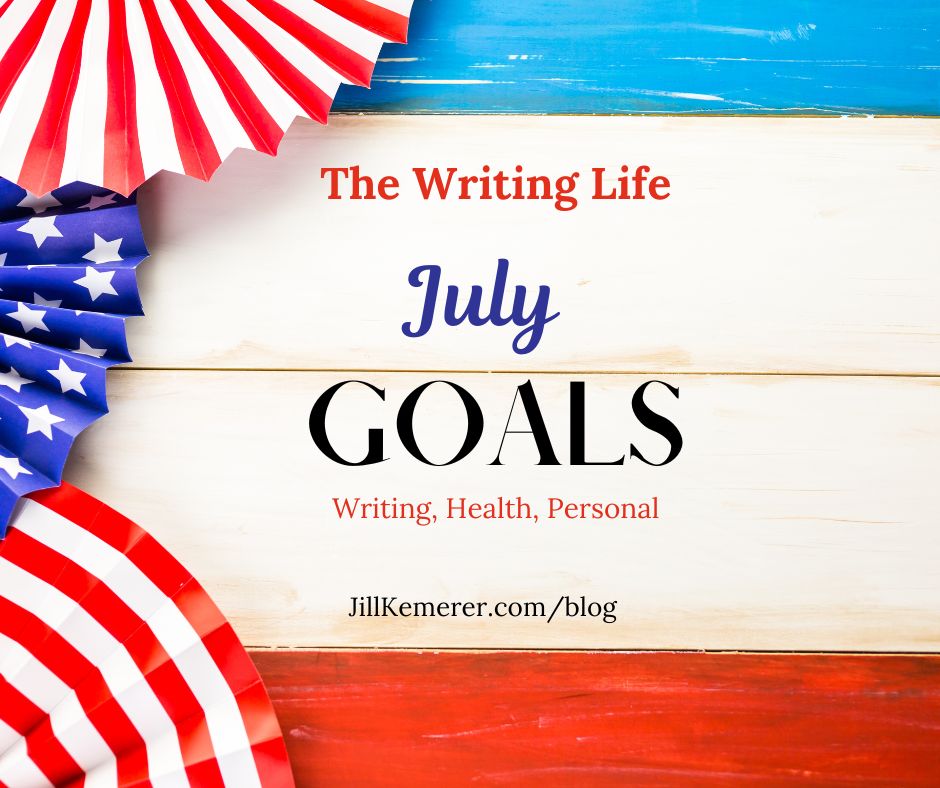 Red, white and blue wooden background with stars and stripes pinwheels. "The Writing Life. July Goals. Writing, Health, Personal. Jillkemerer.com/blog."